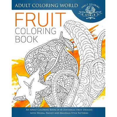 预订 Fruit Coloring Book: An Adult Coloring Book of 40 Zentangle Fruit Designs with Henna, Paisley and Mandala Style Pat