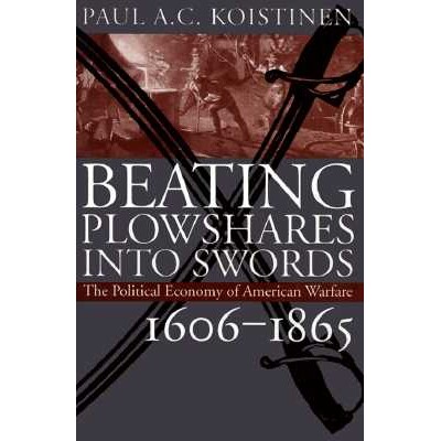 预订 Beating Plowshares Into Swords: The Political Economy of American Warfare, 1606-1865: 9780700607914