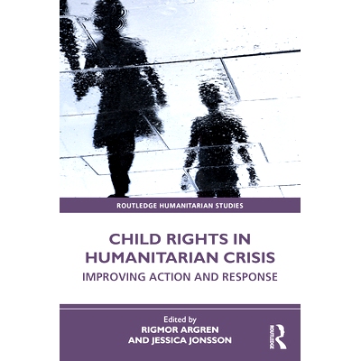 预订 Child Rights in Humanitarian Crisis 人道主义危机中的儿童权利：改进响应与保护: 9781032034775