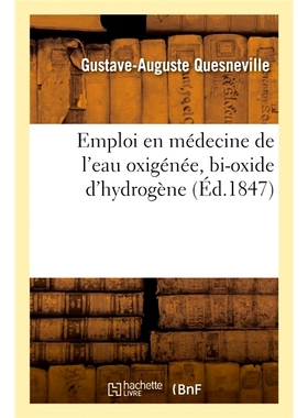 预订 Emploi En Medecine de L’Eau Oxigenee, Bi-Oxide D’Hydrogene 含氧水、双氧化氢在医学中的用途: 9782014082876