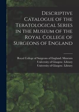 [预订]Descriptive Catalogue of the Teratological Series in the Museum of the Royal College of Surgeons of  9781014061386