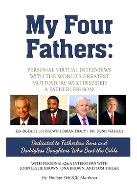 预订 My Four Fathers: Personal Virtual Interviews with the Worlds Greatest Motivators Who Inspired A Fatherless Son: 978
