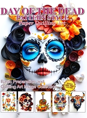 预订 Day of the Dead Pattern Style of Paper Quilling Art: Basic Preparation and Quilling Art Image Collection: 979833215
