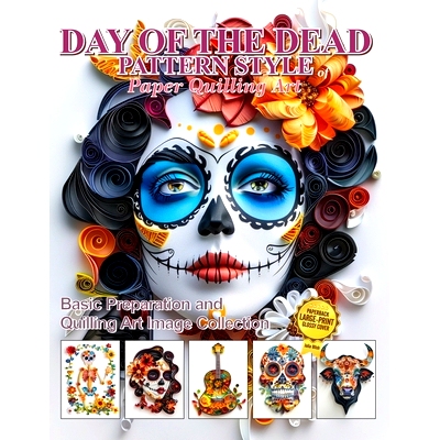 预订 Day of the Dead Pattern Style of Paper Quilling Art: Basic Preparation and Quilling Art Image Collection: 979833215
