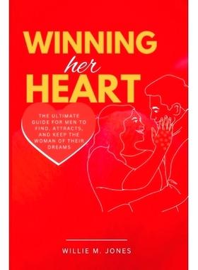 预订 Winning Her Heart: The Ultimate Guide for Men to Find, Attracts, and Keep the Woman of Their Dreams: 9798372465572
