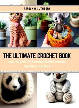 预订 The Ultimate Crochet Book: Learn to Craft 24 Adorable Stuffed Animals, Keychains, and More: 9798874368333