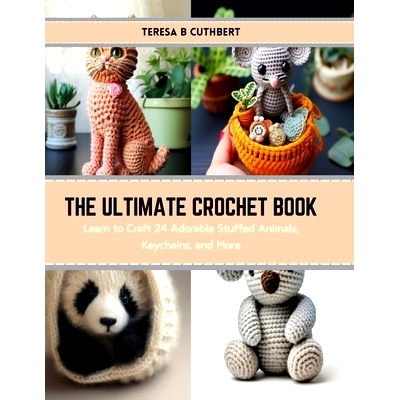 预订 The Ultimate Crochet Book: Learn to Craft 24 Adorable Stuffed Animals, Keychains, and More: 9798874368333