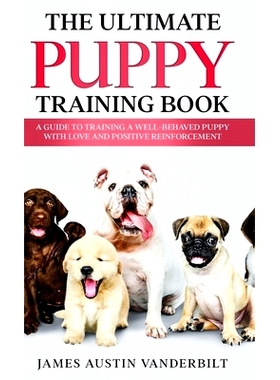 预订 The Ultimate Puppy Training Book - A guide to training a well-behaved puppy with love and positive reinforcement: 9
