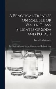Potash 预订 and Silicifying Water Silicates Soda Soluble 9781017148596 Stones Practical Treatise For Glass