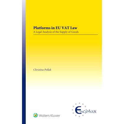 预订 Platforms in EU VAT Law: A Legal Analysis of the Supply of Goods 欧盟增值税法律中的平台:商品供应的法律分析: 9789403