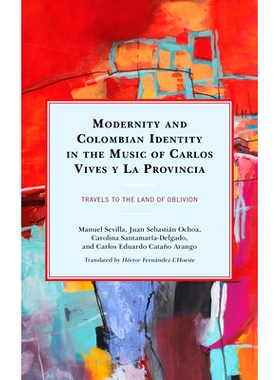 预订 Modernity and Colombian Identity in the Music of Carlos Vives y La Provincia: Travels to the Land of Oblivion 卡洛