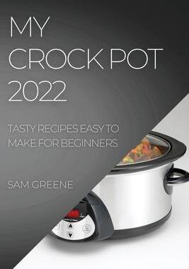 [预订]My Crock Pot 2022: Tasty Recipes Easy to Make for Beginners 9781804508251