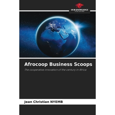 预订 Afrocoop Business Scoops: The cooperative innovation of the century in Africa. DE 非洲合作社商业快讯: 9786209280672