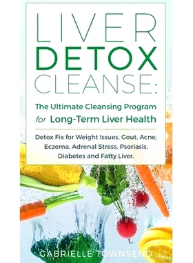 预订 Liver Detox Cleanse: Detox Fix for Weight Issues, Gout, Acne, Eczema, Adrenal Stress, Psoriasis, Diabetes and Fatty