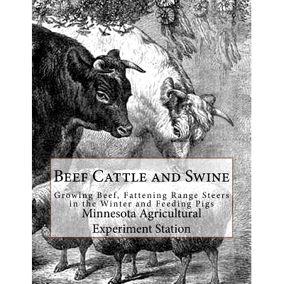 预订 Beef Cattle and Swine: Growing Beef, Fattening Range Steers in the Winter and Feeding Pigs: 9781719122931
