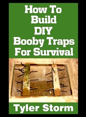 预订 How To Build DIY Booby Traps For Survival: The Ultimate Beginner’s Guide On How To Build DIY Booby Traps To Protec
