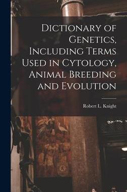 [预订]Dictionary of Genetics, Including Terms Used in Cytology, Animal Breeding and Evolution 9781016044721