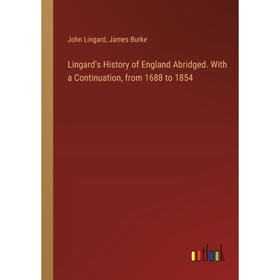预订 Lingard’s History of England Abridged. With a Continuation, from 1688 to 1854: 9783385381278