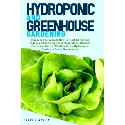 预订 Hydroponic And Greenhouse Gardening: - 2 Books in 1- Discover The Secrets How to Start Gardening Indoor and Growing