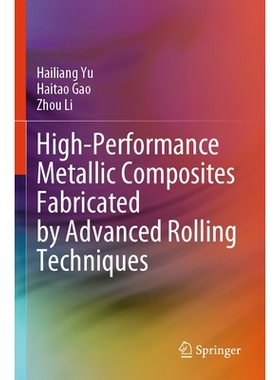 预订 High-Performance Metallic Composites Fabricated by Advanced Rolling Techniques 采用先进轧制技术制造的高性能金属复合