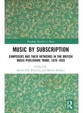 预订 Music by Subscription: Composers and their Networks in the British Music-Publishing Trade, 1676–1820 订阅音乐：英