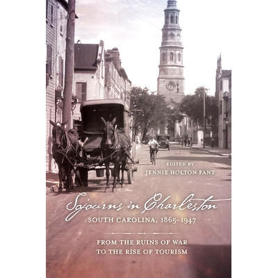 预订 Sojourns in Charleston, South Carolina, 1865-1947: From the Ruins of War to the Rise of Tourism 1947年在南卡罗来纳