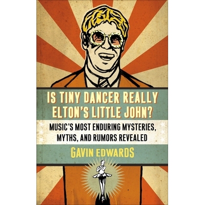 Is Tiny Dancer Really Elton’s Little John?: Music’s Most Enduring Mysteries, Myths, and Rumors Revealed 小小舞者真的