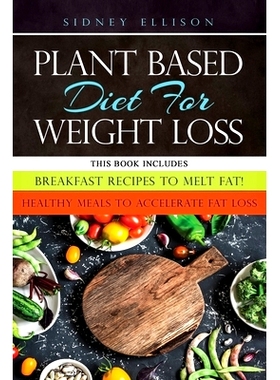 预订 Plant Based diet for Weight Loss: 2 Books in 1: Breakfast Recipes to Melt Fat! + Healthy Meals to Accelerate Fat Lo