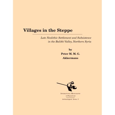 预订 VILLAGES IN THE STEPPE: LATE NEOLITHIC SETTLEMENT AND SUBSISTENCE IN THE BALIKH VALLEY, NORTHERN SYRIA: 97818796211