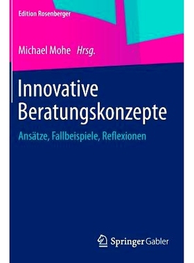 预订 Innovative Beratungskonzepte: Ansätze, Fallbeispiele, Reflexionen 创新的咨询理念-方法，案例研究与思考: 97836580794