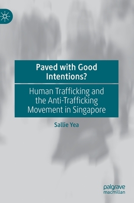【预订】Paved with Good Intentions?: Human Trafficking and the Anti-Trafficking Movement in Singapore