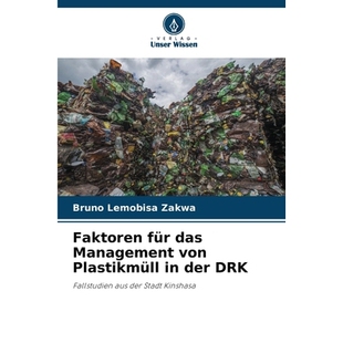 预订 Faktoren für das Management von Plastikmüll in der DRK: Fallstudien aus der Stadt Kinshasa. DE: 9786209419881