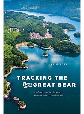 预订 Tracking the Great Bear: How Environmentalists Recreated British Columbia’s Coastal Rainforest 跟踪大熊：环保主义