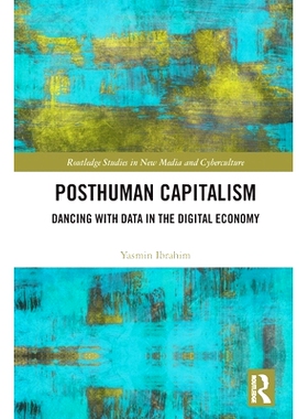 预订 Posthuman Capitalism: Dancing with Data in the Digital Economy 后人类资本主义：数字经济中与数据共舞: 9780367763541