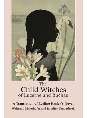 预订 The Child Witches of Lucerne and Buchau: A Translation of Eveline Hasler’s Novel 卢塞恩和布豪的儿童女巫：小说: 978