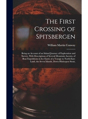 预订 The First Crossing of Spitsbergen: Being an Account of an Inland Journey of Exploration and Survey, With Descriptio