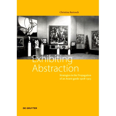 预订 Exhibiting Abstraction: Strategies in the Propagation of an Avant-garde 1908–1915: 9783110755848