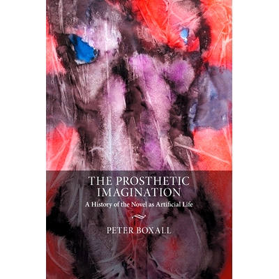 预订 The Prosthetic Imagination: A History of the Novel as Artificial Life 假肢想象：小说作为人工生命的历史: 97811088191