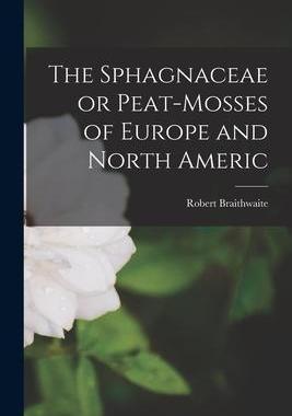 [预订]The Sphagnaceae or Peat-mosses of Europe and North Americ 9781017718522