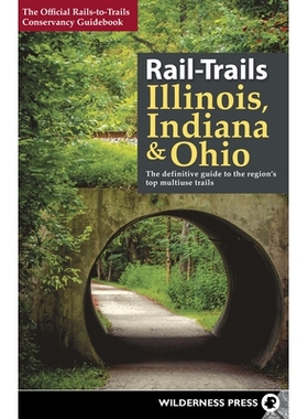 预订 Rail-Trails Illinois, Indiana, and Ohio: The Definitive Guide to the Region’s Top Multiuse Trails 铁路轨道伊利诺伊