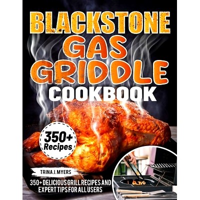 预订 Blackstone Gas Griddle Cookbook: 350+ Delicious Grill Recipes and Expert Tips For all users: 9798320687124