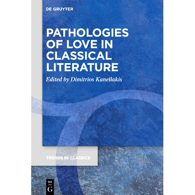 预订 Pathologies of Love in Classical Literature 古典文学中的爱情病态: 9783110747881