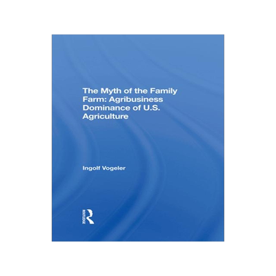 [预订]The Myth of the Family Farm: Agribusiness Dominance of U.S. Agriculture 9780367294199