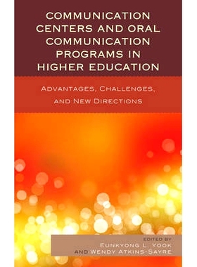 预订 Communication Centers and Oral Communication Programs in Higher Education: Advantages, Challenges, and New Directio
