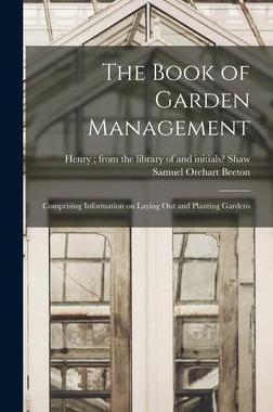 [预订]The Book of Garden Management: Comprising Information on Laying out and Planting Gardens 9781017474008