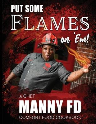 [预订]Put Some Flames on Em!: A Chef Manny FD Comfort Food Cookbook 9781736307717 书籍/杂志/报纸 生活类原版书 原图主图