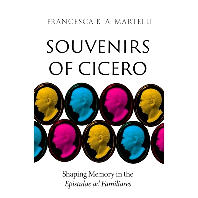 预订 Souvenirs of Cicero: Shaping Memory in the Epistulae ad Familiares: 9780197761960