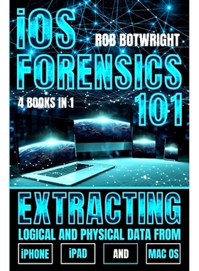 预订 iOS Forensics 101: Extracting Logical And Physical Data From iPhone, iPad And Mac OS