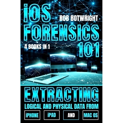 预订 iOS Forensics 101: Extracting Logical And Physical Data From iPhone, iPad And Mac OS