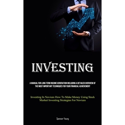 预订 Investing: A Manual For Long Term Income Generation Including A Detailed Overview Of The Most Important Techniques